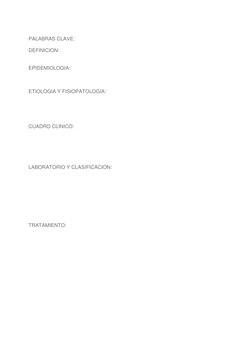 PALABRAS CLAVE: 
 
DEFINICION: 
 
 
EPIDEMIOLOGIA: 
 
 
 
ETIOLOGIA Y FISIOPATOLOGIA: 
 
 
 
 
 
CUADRO CLINICO: