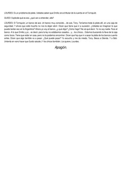 LOURDES: Es un problema de plata. Ustedes saben que Emilio era el titular de la cuenta en el Tornquist. 
GUIDO: Explicále qué