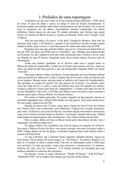 8 
 
1. Prelúdios de uma reportagem 
A primeira vez que ouvi falar na Força Expedicionária Brasileira - FEB, devia 
ter meus