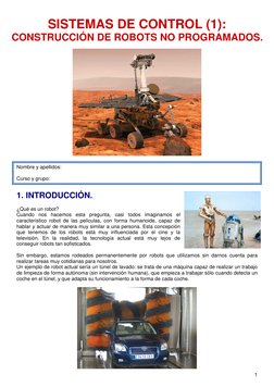 1 
 
SISTEMAS DE CONTROL (1): 
CONSTRUCCIÓN DE ROBOTS NO PROGRAMADOS. 
 
 
 
Nombre y apellidos: 
 
Curso y grupo: 
 
1. INTR