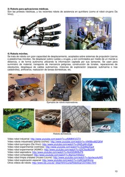 10 
 
3) Robots para aplicaciones médicas. 
Son las prótesis robóticas, y los recientes robots de asistencia en quirófano (co