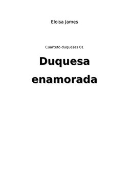 Eloisa James
Eloisa James
Cuarteto duquesas 01
Cuarteto duquesas 01
Duquesa
Duquesa  
enamorada
enamorada
