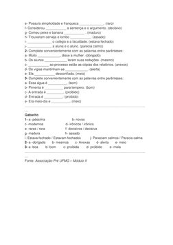 e- Possuía simplicidade e franqueza _____________. (raro) 
f- Considerou ___________ a sentença e o argumento. (decisivo) 
g-