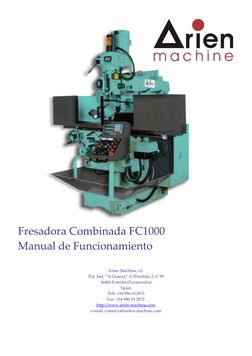  
 
 
 
 
 
 
 
 
 
 
 
 
 
 
 
 
 
 
 
 
 
 
 
 
 
 
 
 
 
Fresadora Combinada FC1000 
Manual de Funcionamiento 
 
Arien Mac