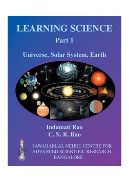 LEARNING SCIENCE
Part 1
Universe, Solar System, Earth
Indumati Rao
C. N. R. Rao
JAWAHARLAL NEHRU CENTRE FOR
ADVANCED SCIENTIF