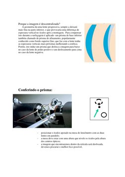 Porque a imagem é descentralizada? 
      A geometria da uma lente progressiva, sempre a deixará 
mais fina na parte inferior