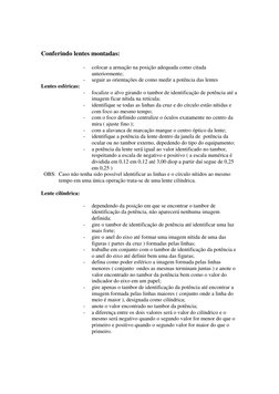 Conferindo lentes montadas:  
 
- 
colocar a armação na posição adequada como citada 
anteriormente; 
- 
seguir as orientaçõe