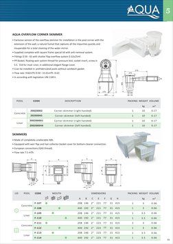 840
407
270
270
5
65
POOL
CODE
Concrete
Liner
AQUA OVERFLOW CORNER SKIMMER
• Exclusive version of the overflow skimmer for in