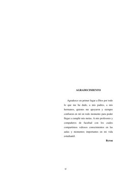 vi 
 
 
 
 
 
 
 
 
 
 
 
 
AGRADECIMIENTO  
 
     Agradezco en primer lugar a Dios por todo 
lo que me ha dado, a mis padre