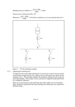 Page 10
0.16 x 1200
4000
Nearest ratio is 0.05 given by P6 – P9.
0.05 – 0.048
0.048
Matching ratio for 1200/5A ct =
= 0.048
M