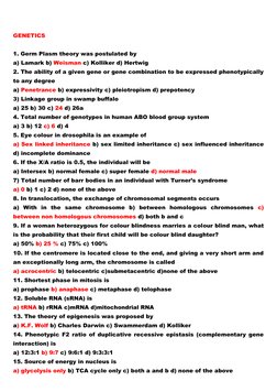 GENETICS 
 
1. Germ Plasm theory was postulated by  
a) Lamark b) Weisman c) Kolliker d) Hertwig  
2. The ability of a gi