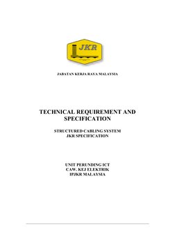 JABATA KERJA RAYA MALAYSIA 
 
 
 
 
 
 
 
 
TECHICAL REQUIREMET AD 
SPECIFICATIO 
 
STRUCTURED CABLIG SYSTEM 
JKR