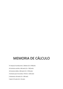 MEMORIA DE CÁLCULO 
 
37 Lámparas Incandescentes x 100wats C/U= 3700watts 
42 Contactos s