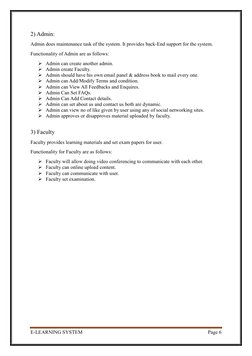 E-LEARNING SYSTEM 
Page 6 
 
2) Admin: 
Admin does maintenance task of the system. It provides back-End support for the sys