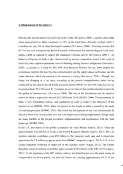 6
 
 
1.2 Background of the Industry 
 
 
India has the second largest road network in the world (Srivastava, 2006). Logist