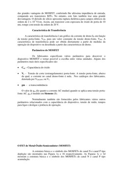 das grandes vantagens do MOSFET, conferindo lhe altíssima impedância de entrada, 
comparada aos transistores BJTs. No entanto