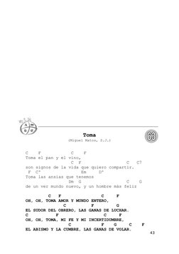 Toma
(Miguel Matos, S.J.)
C    F            C    F
Toma el pan y el vino,
                  C  F                  C   C7
son