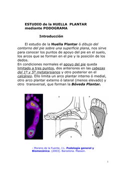 1
ESTUDIO de la HUELLA  PLANTAR   
       
 
mediante PODOGRAMA 
 
 
 
 
 
 
 
Introducción 
 
 
El estudio de la Huella Pl