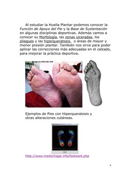4
Al estudiar la Huella Plantar podemos conocer la 
Función de Apoyo del Pie y la Base de Sustentación 
en algunas discipli