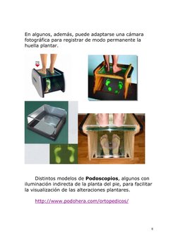 8
En algunos, además, puede adaptarse una cámara 
fotográfica para registrar de modo permanente la 
huella plantar.