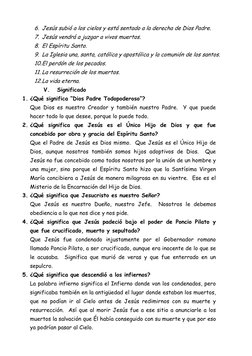 6. Jesús subió a los cielos y está sentado a la derecha de Dios Padre. 
7. Jesús vendrá a juzgar a vivos muertos. 
8. El Espí