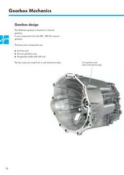 10
Gearbox design
The Shiftmatic gearbox is based on a manual 
gearbox. 
It uses components from the 0B7 - 330 Nm manual 
gea