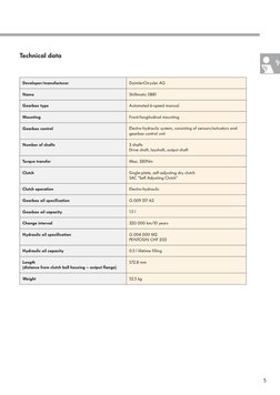 5
Technical data
Developer/manufacturer
DaimlerChrysler AG
Name
Shiftmatic 0B81
Gearbox type
Automated 6-speed manual
Mountin