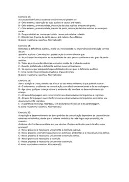 Exercício 17: 
As causas da deficiência auditiva sensório-neural podem ser: 
A - Otite externa, obstrução da tuba auditiva e