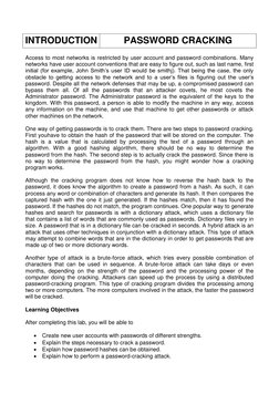 INTRODUCTION 
PASSWORD CRACKING 
 
Access to most networks is restricted by user account and password combinations. Many 
net