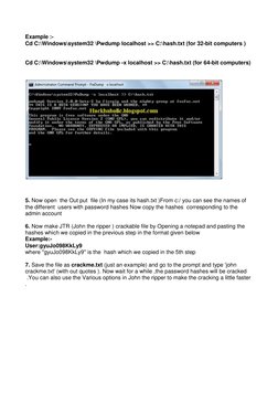 Example :- 
Cd C:\Windows\system32 \Pwdump localhost >> C:\hash.txt (for 32-bit computers ) 
 
 
Cd C:\Windows\system32 \Pwdu