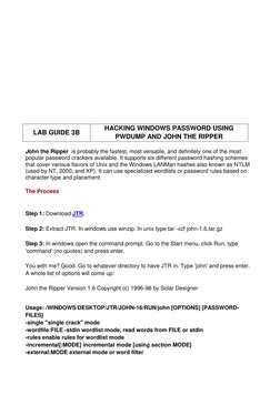 LAB GUIDE 3B 
HACKING WINDOWS PASSWORD USING 
PWDUMP AND JOHN THE RIPPER 
 
John the Ripper  is probably the fastest,