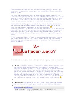 tiene siempre la misma rutina. Tu objetivo es conseguir materiales 
para hacer herramientas y conseguir más materiales. Parec