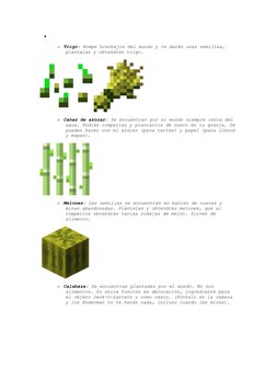  
 
 
o  Trigo: Rompe hierbajos del mundo y te darán unas semillas, 
plántalas y obtendrás trigo. 
 
 
 
o  Cañas de azúcar: