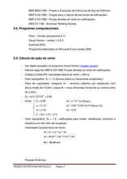 PROJETO ESTRUTURA METALICA 
Página 7 
 
NBR 8800/1988 - Projeto e Execução de Estruturas de Aço de Edifícios; 
NBR 6120/1980