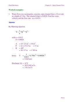Fluid Mechanics 
Chapter 8 – Open Channel Flow  
P.8-5 
Worked examples: 
 
1. Water flows in a rectangular, concrete, open c