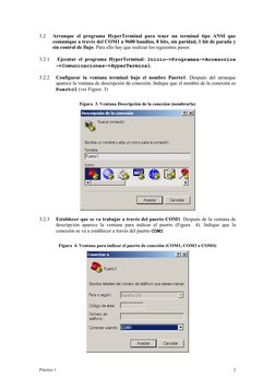 Práctica 1. 
2
3.2 
Arranque el programa HyperTerminal para tener un terminal tipo ANSI que 
comunique a través del COM1 a 96