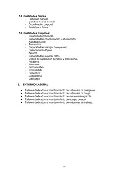 10
 
 
5.1 Cualidades Físicas 
- 
Habilidad manual 
- 
Condición física normal 
- 
Coordinación corporal 
- 
Resistencia fís