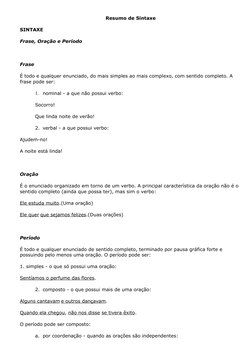 Resumo de Sintaxe
SINTAXE
Frase, Oração e Período
 
Frase
É todo e qualquer enunciado, do mais simples ao mais complexo, com
