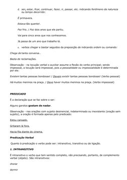 d.
ser, estar, ficar, continuar, fazer, ir, passar, etc. indicando fenômeno da natureza 
ou tempo decorrido: 
É primavera.
Es