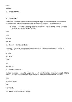 entrar 
voar, etc.
Ex.: O bebê dormiu.
 
2. TRANSITIVO
É transitivo o verbo que não tem sentido completo e por isso precisa d