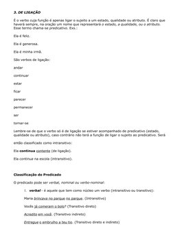 3. DE LIGAÇÃO
É o verbo cuja função é apenas ligar o sujeito a um estado, qualidade ou atributo. É claro que 
haverá sempre,