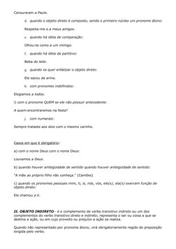 Censuraram a Paulo.
d.
quando o objeto direto é composto, sendo o primeiro núcleo um pronome átono: 
Respeita-me e a meus ami