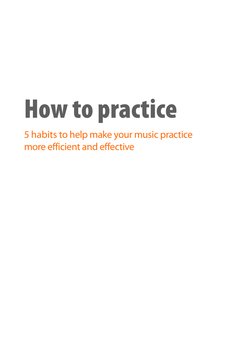 How to practice
5 habits to help make your music practice
more efficient and effective
