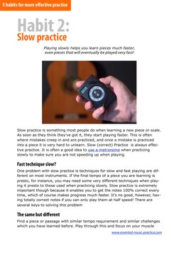 Habit 2:
Slow practice
Playing slowly helps you learn pieces much faster, 
even pieces that will eventually be played very fa