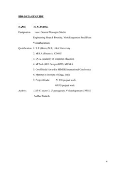 4 
 
BIO-DATA OF GUIDE 
 
NAME 
: S. MANDAL 
Designation 
 : Asst. General Manager (Mech) 
Engineering Shop & Foundry, Vishak