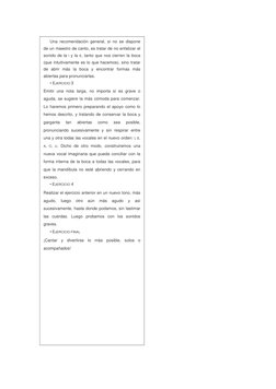 Una recomendación general, si no se dispone 
de un maestro de canto, es tratar de no enfatizar el 
sonido de la I y la E, tan