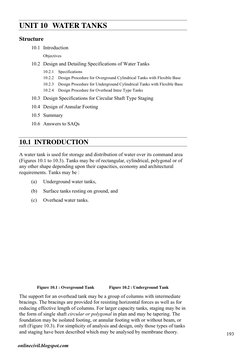 193
 
Water Tanks
UNIT 10 WATER TANKS 
Structure 
10.1 Introduction 
 
Objectives 
10.2 Design and Detailing Specific