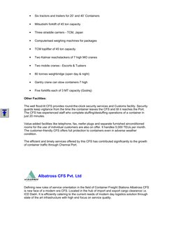 •
Six tractors and trailers for 20’ and 40’ Containers 
•
Mitsubishi forklift of 45 ton capacity 
•
Three straddle carriers -