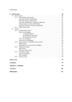 CONTENTS
4
8
GSM Security
80
8.1
Security goals . . . . . . . . . . . . . . . . . . . . . . . . . . . . . . . . . . . . . .
8