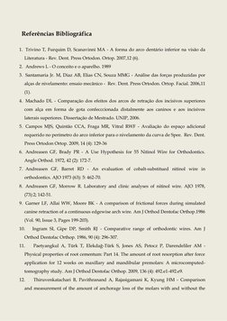Referências Bibliográfica 
 
1.  Trivino T, Furquim D, Scanavinni MA - A forma do arco dentário inferior na visão da 
L